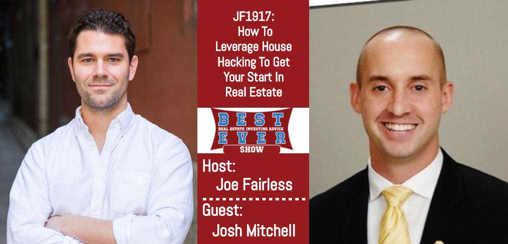 JF1917: How To Leverage House Hacking To Get Your Start In Real Estate with Josh Mitchell