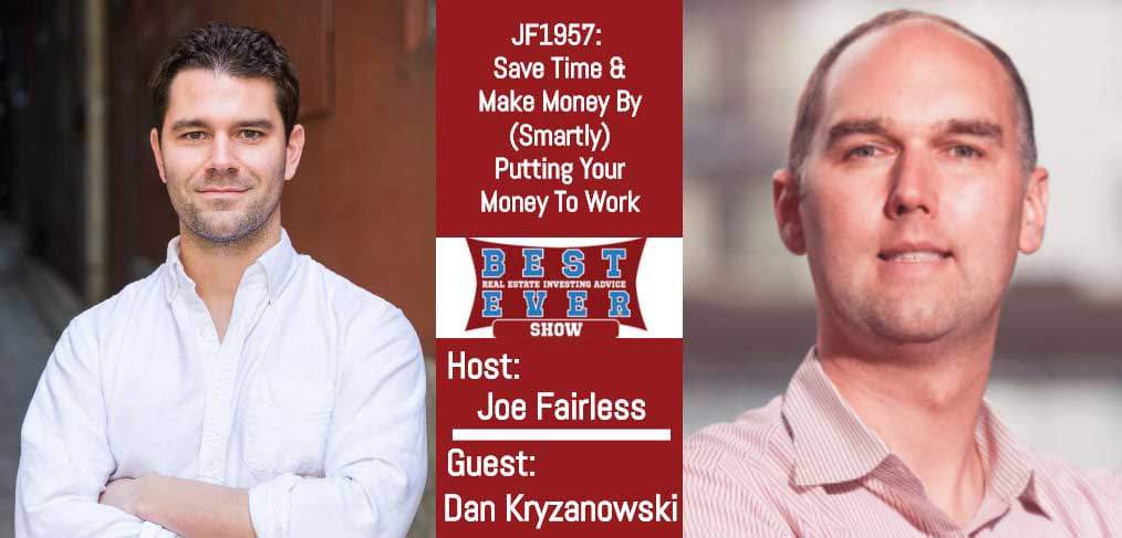 JF1957: Save Time & Make Money By (Smartly) Putting Your Money To Work with Dan Kryzanowski