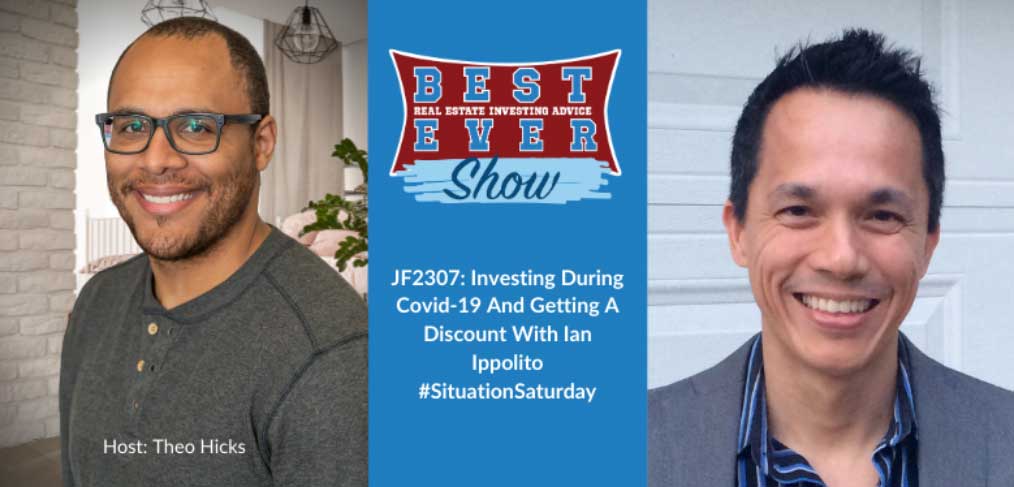 JF2307: Investing During Covid-19 And Getting A Discount With Ian Ippolito #SituationSaturday