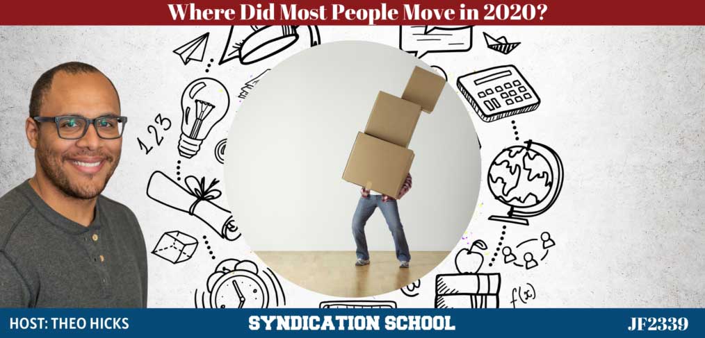 JF2339: Where Did Most People Move in 2020?| Syndication School with Theo Hicks
