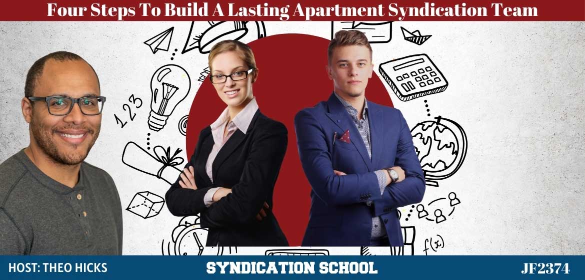 JF2374: Four Steps To Build A Lasting Apartment Syndication Team | Syndication School With Theo Hicks