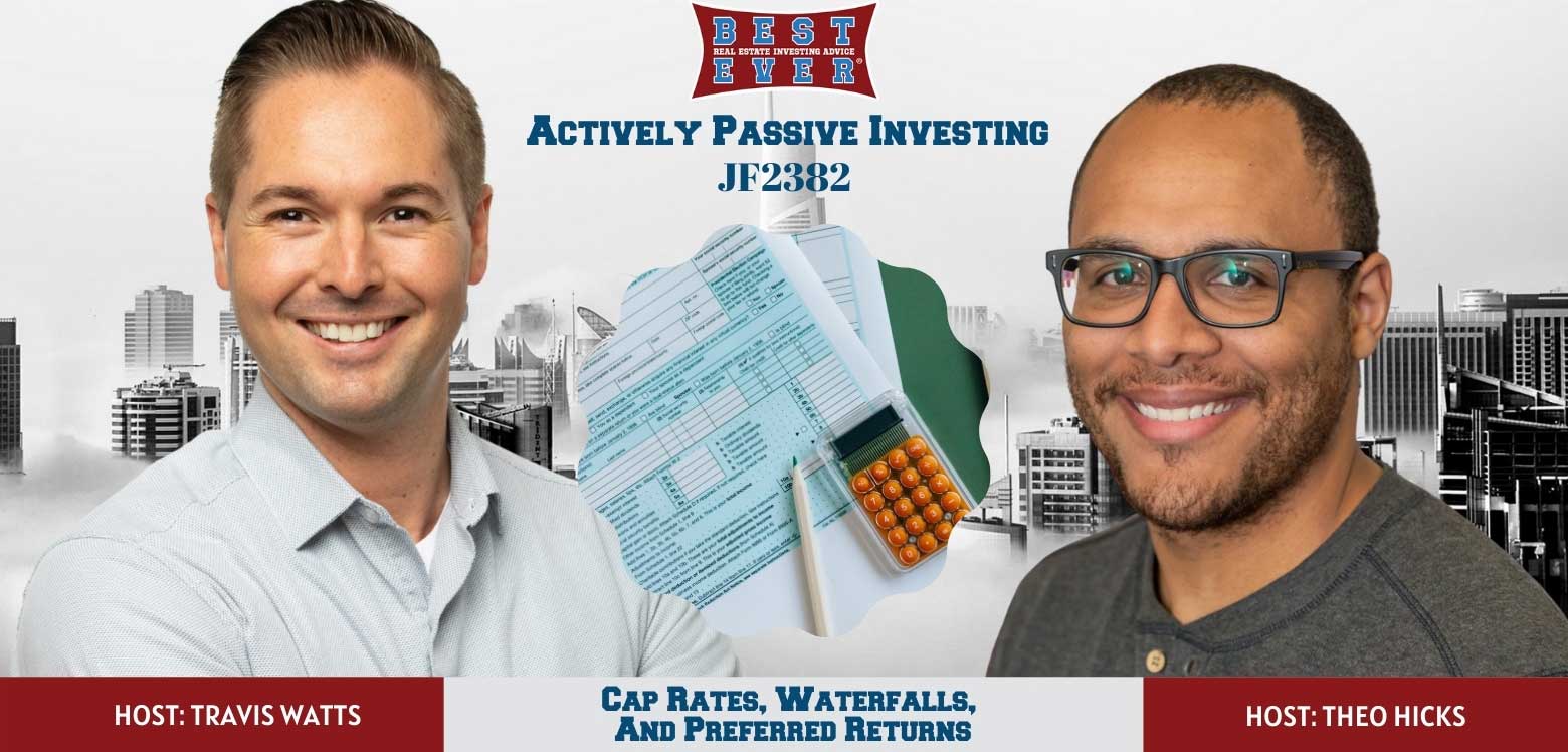 JF2382: Cap Rates, Waterfalls, And Preferred Returns | Actively Passive Investing Show With Theo Hicks & Travis Watts