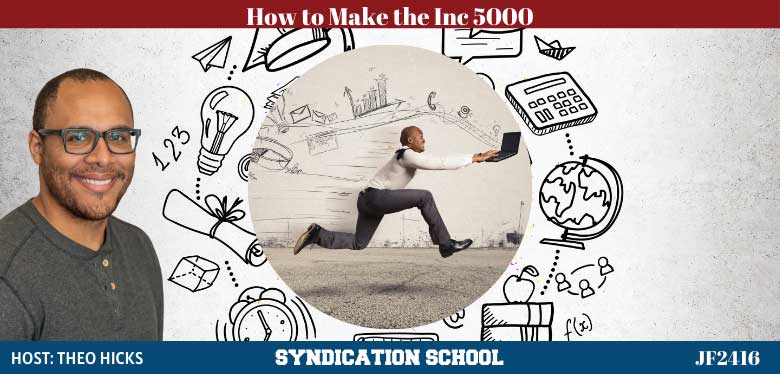 JF2416: How to Make the Inc 5000 | Syndication School with Theo Hicks