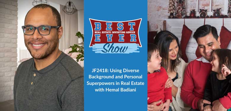 JF2418: Using Diverse Background And Personal Superpowers In Real Estate With Hemal Badiani
