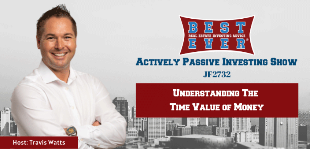 JF2732: Understanding The Time Value of Money | Actively Passive Investing Show with Travis Watts