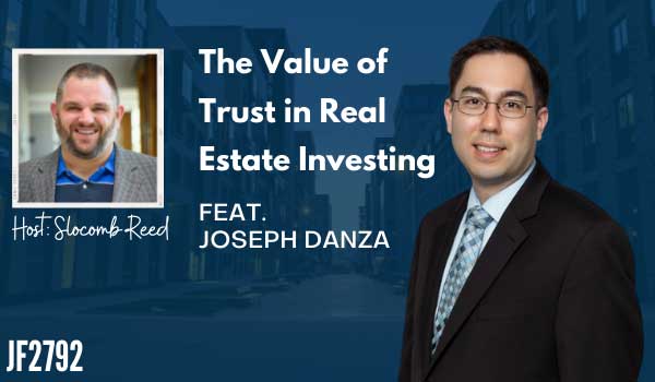 JF2792:&nbsp;The Value of Trust in Real Estate Investing ft. Joseph Danza