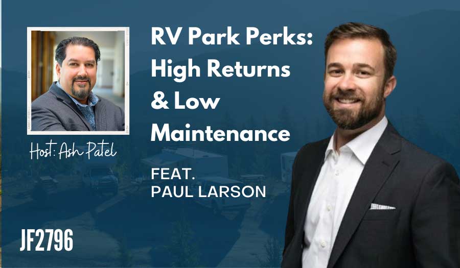 JF2796:&nbsp;RV Park Perks: High Returns & Low Maintenance ft. Paul Larson