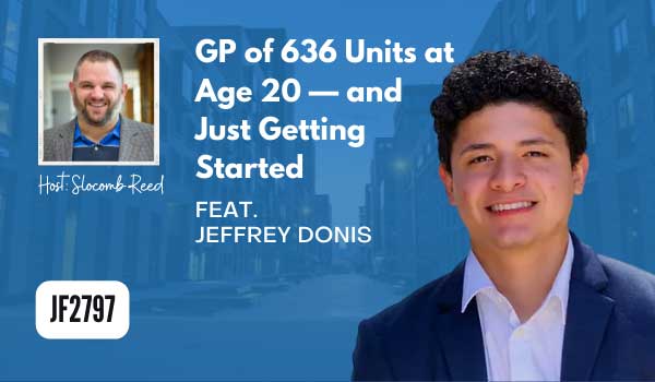 JF2797: GP of 636 Units at Age 20 — and Just Getting Started ft. Jeffrey Donis