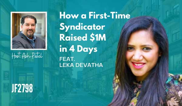 JF2798:&nbsp;How a First-Time Syndicator Raised $1M in 4 Days ft. Leka Devatha