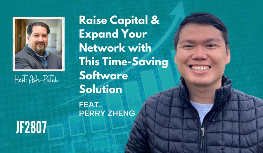JF2807: Raise Capital and Expand Your Network with This Time-Saving Software Solution ft. Perry Zheng