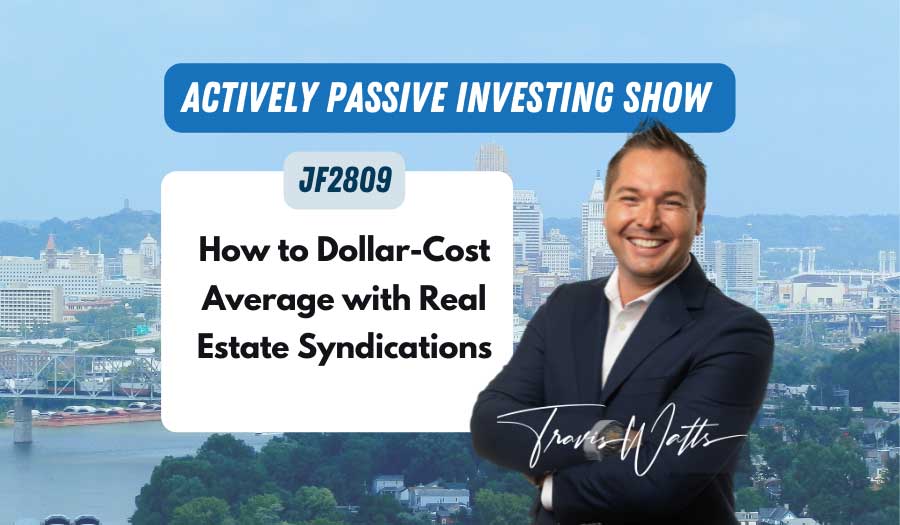 JF2809: How to Dollar-Cost Average with Real Estate Syndications