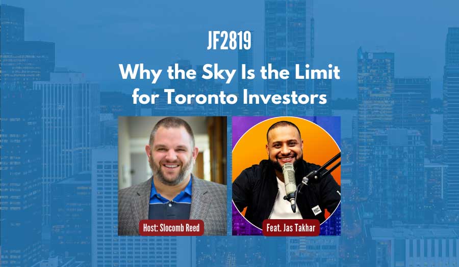 JF2819:&nbsp;Why the Sky Is the Limit for Toronto Investors ft. Jas Takhar