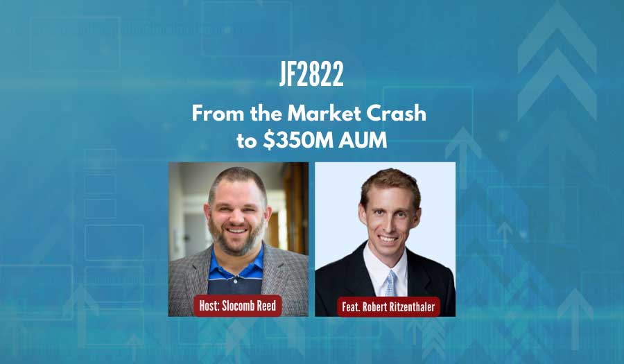 JF2822:&nbsp;From the Market Crash to $350M AUM ft. Robert Ritzenthaler