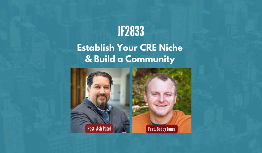 JF2833: Establish Your CRE Niche & Build a Community ft. Bobby Jones