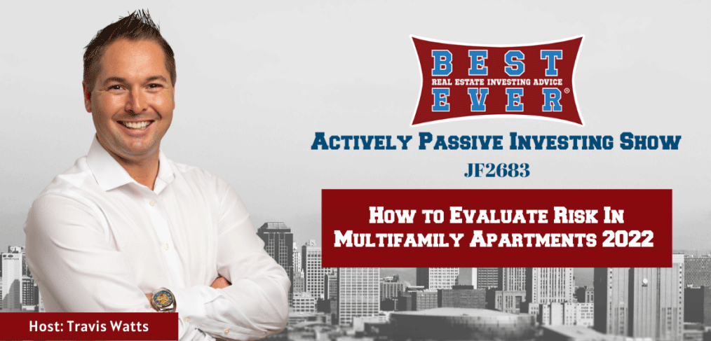 JF2683: How to Evaluate Risk in Multifamily Apartments 2022 | Actively Passive Investing Show with Travis Watts