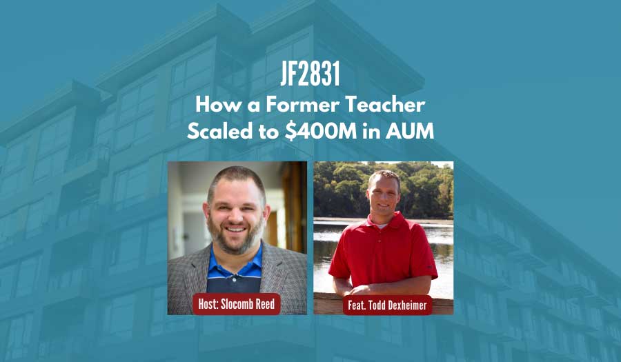 JF2831: How a Former Teacher Scaled to $400M in AUM ft. Todd Dexheimer