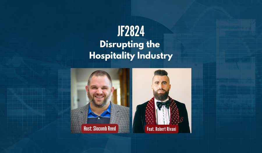 JF2824: Disrupting the Hospitality Industry ft. Robert Rivani