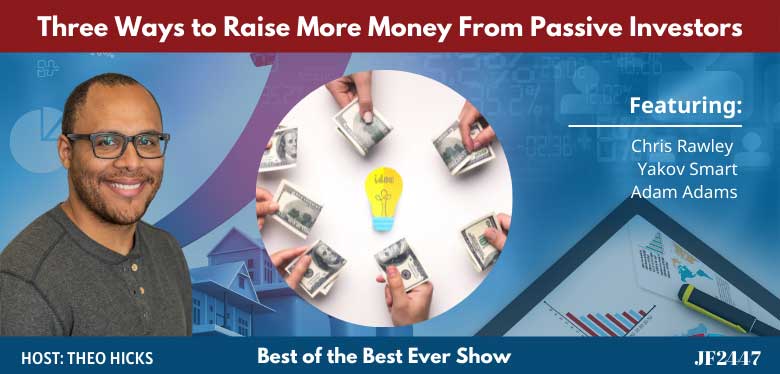 JF2447: Three Ways to Raise More Money From Passive Investors | Best of Best Ever with Theo Hicks