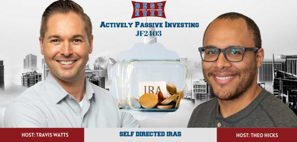 JF2403: Self Directed IRA's | Actively Passive Investing Show with Theo Hicks & Travis Watts
