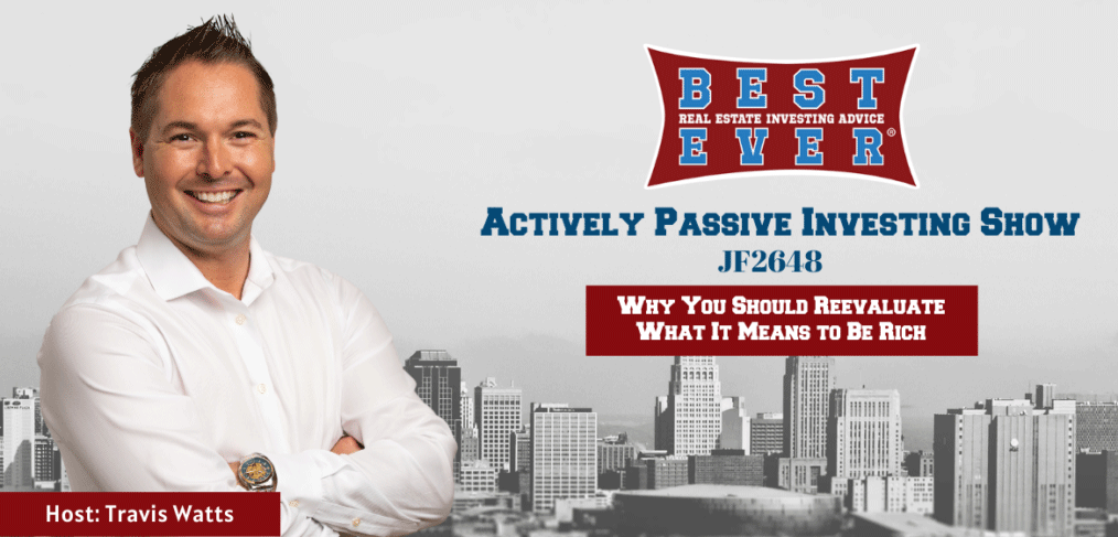 JF2648: Why You Should Reevaluate What It Means to Be Rich | Actively Passive Investing Show with Travis Watts