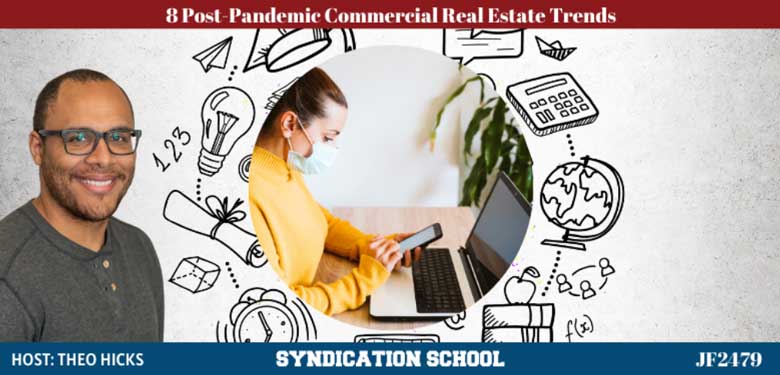 JF2479: 8 Post-Pandemic Commercial Real Estate Trends | Syndication School with Theo Hicks