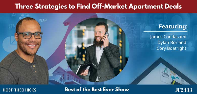 JF2433: Three Strategies to Find Off-Market Apartment Deals | Best of the Best Ever Show with Theo Hicks