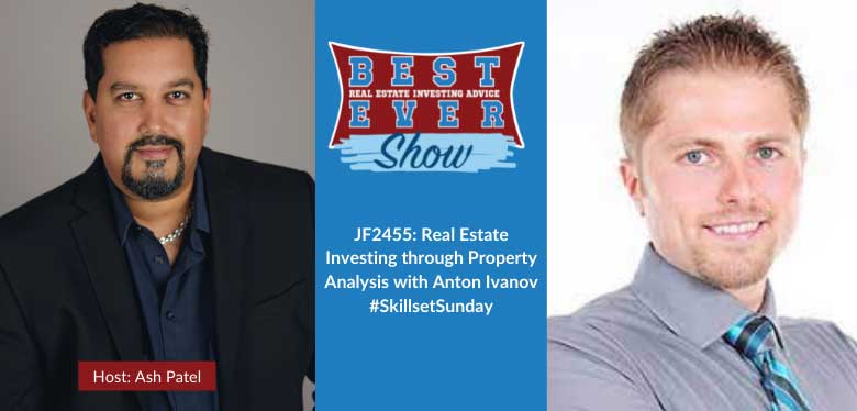 JF2455: Real Estate Investing through Property Analysis with Anton Ivanov #SkillsetSunday