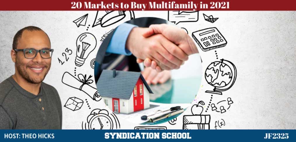 JF2325: 20 Markets to Buy Multifamily in 2021| Syndication School with Theo Hicks