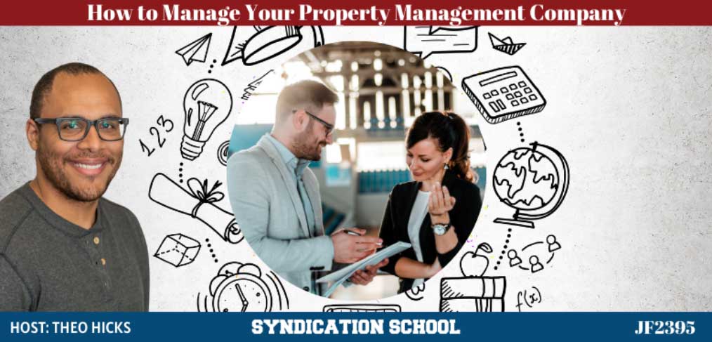JF2395: How to Manage Your Property Management Company | Syndication School with Theo Hicks