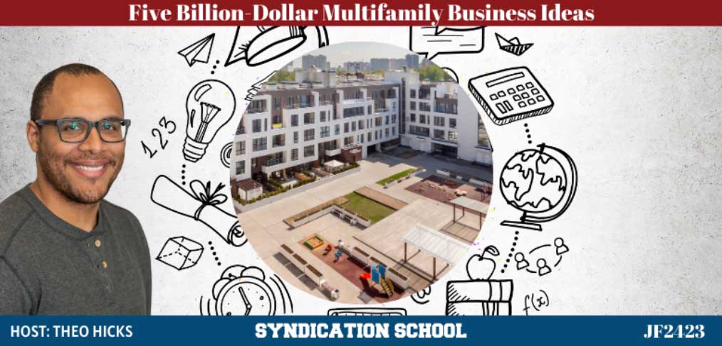 JF2423: Five Billion-Dollar Multifamily Business Ideas | Syndication School with Theo Hicks