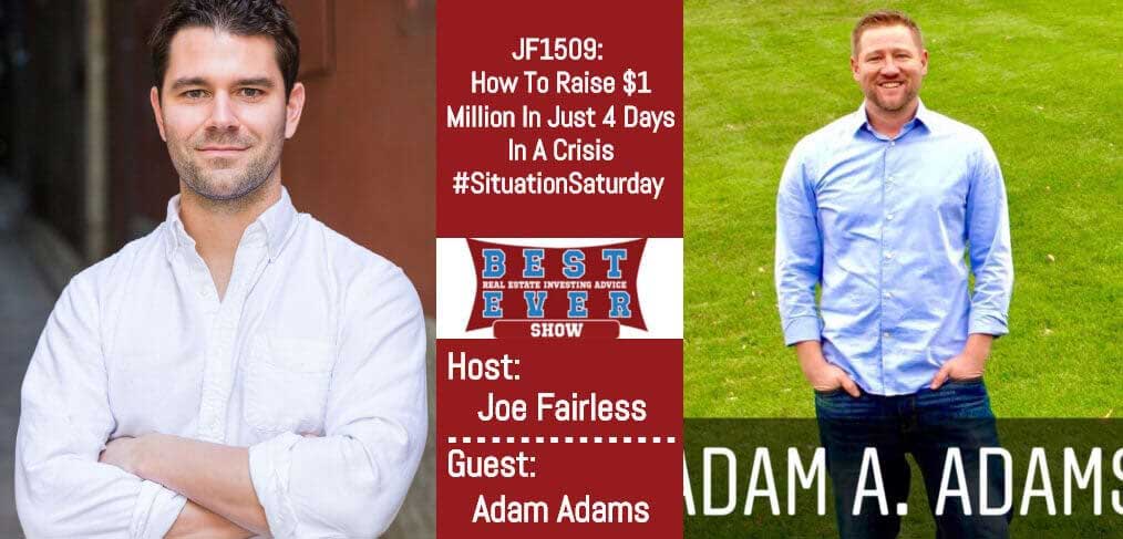 JF1509: How To Raise $1 Million In Just 4 Days In A Crisis #SituationSaturday with Adam Adams