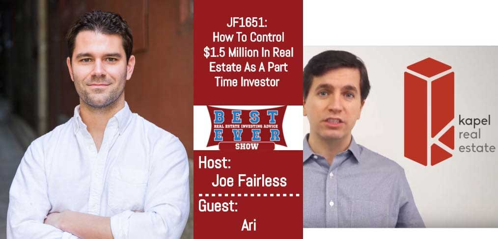 JF1651: How To Control $1.5 Million In Real Estate As A Part Time Investor with Ari