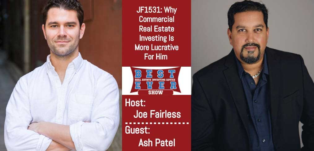 JF1531: Why Commercial Real Estate Investing Is More Lucrative For Him with Ash Patel