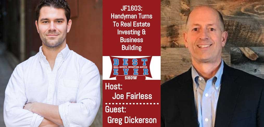 JF1603: Handyman Turns To Real Estate Investing & Business Building with Greg Dickerson