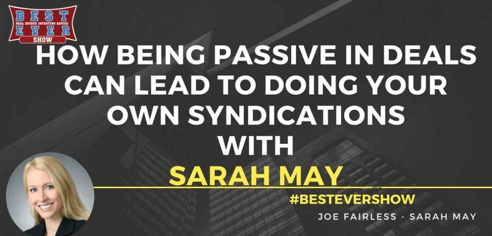 JF1332: How Being Passive In Deals Can Lead To Doing Your Own Syndications with Sarah May