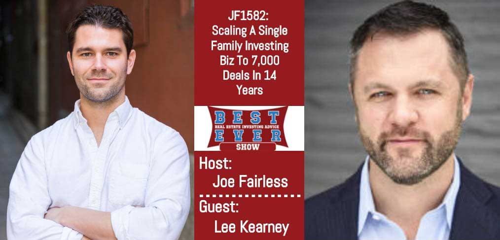 JF1582: Scaling A Single Family Investing Biz To 7,000 Deals In 14 Years with Lee Kearney