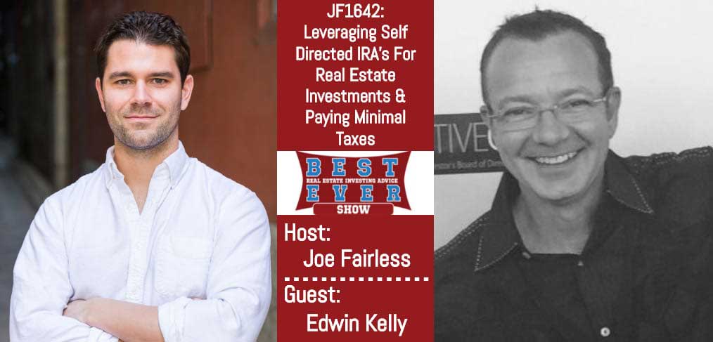 JF1642: Leveraging Self Directed IRA?s For Real Estate Investments & Paying Minimal Taxes with Edwin Kelly