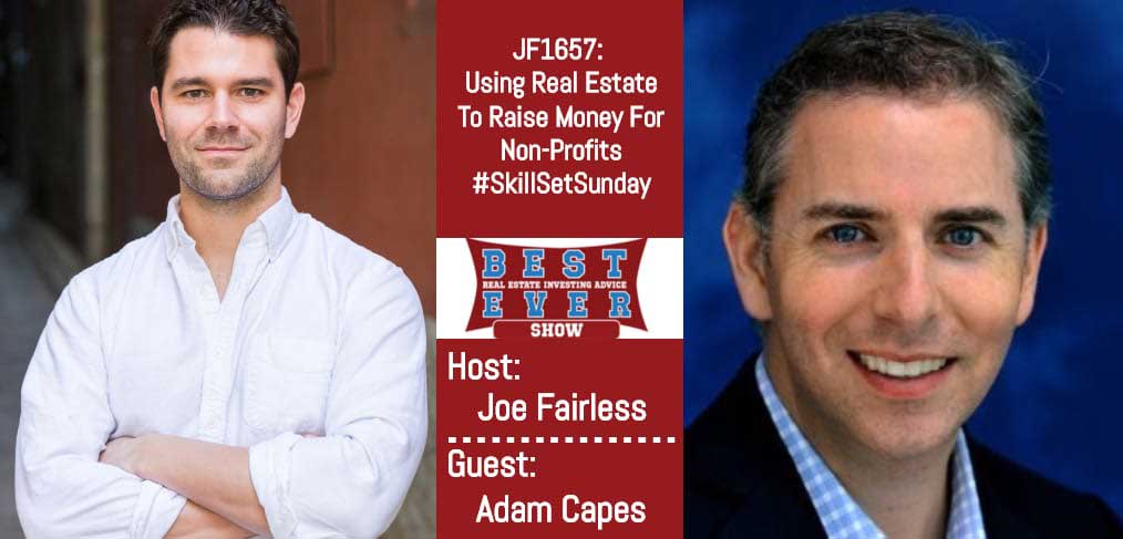 JF1657: Using Real Estate To Raise Money For Non-Profits #SkillSetSunday with Adam Capes