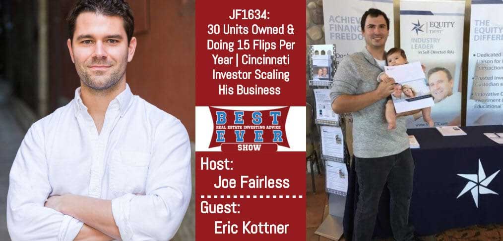 JF1634: 30 Units Owned & Doing 15 Flips Per Year | Cincinnati Investor Scaling His Business with Eric Kottner