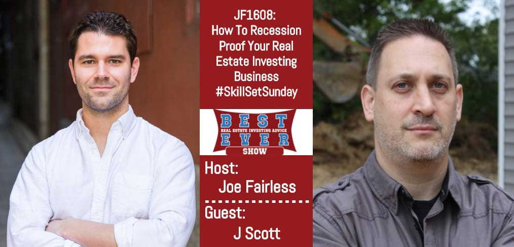 JF1608: How To Recession Proof Your Real Estate Investing with J Scott