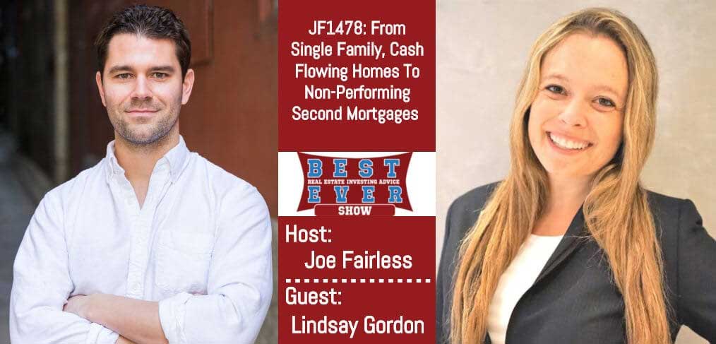 JF1478: From Single Family, Cash Flowing Homes To Non-Performing Second Mortgages with Lindsay Gordon