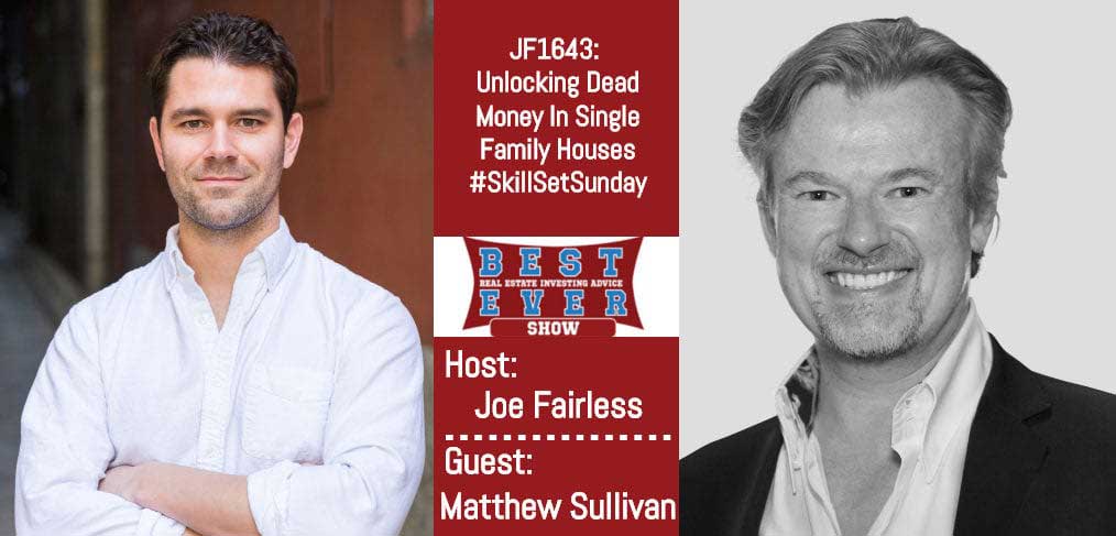 JF1643: Unlocking Dead Money In Single Family Houses #SkillSetSunday with Matthew Sullivan