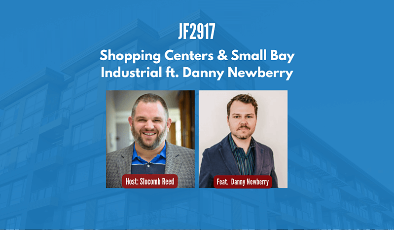 JF2917: Shopping Centers & Small Bay Industrial ft. Danny Newberry