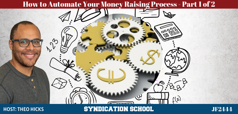JF2444: How to Automate Your Money Raising Process Part 1 of 2 | Syndication School with Theo Hicks