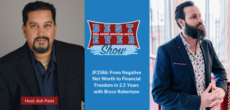 JF2586: From Negative Net Worth to Financial Freedom in 2.5 Years with Bryce Robertson