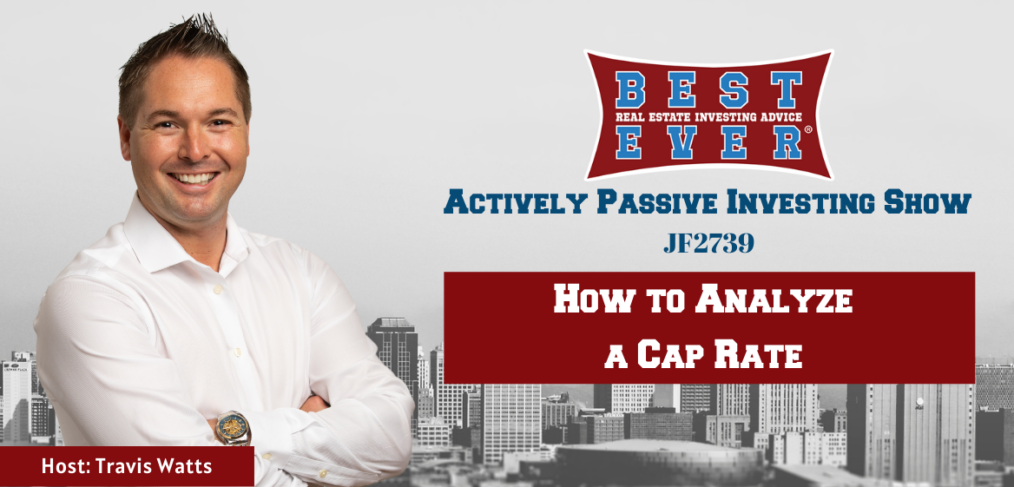 JF2739: How to Analyze a Cap Rate | Actively Passive Investing Show with Travis Watts