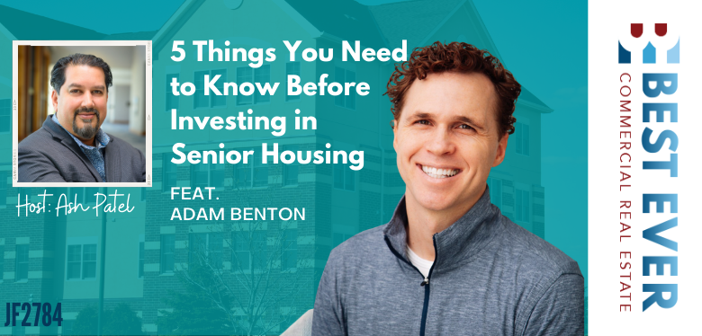 JF2784: 5 Things You Need to Know Before Investing in Senior Housing ft. Adam Benton