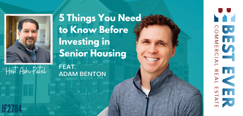 JF2784:&nbsp;5 Things You Need to Know Before Investing in Senior Housing ft. Adam Benton