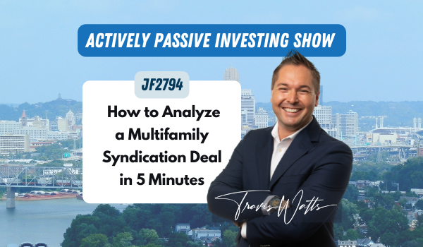 JF2795: How to Analyze a Multifamily Syndication Deal in 5 Minutes