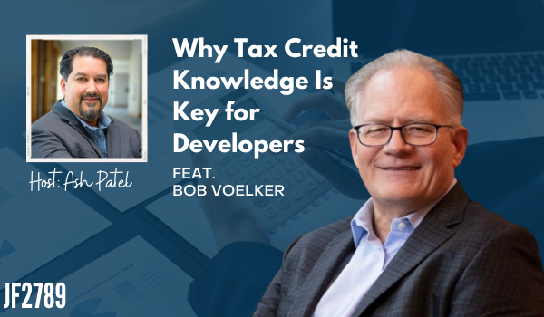 JF2789: Why Tax Credit Knowledge Is Key for Developers ft. Bob Voelker